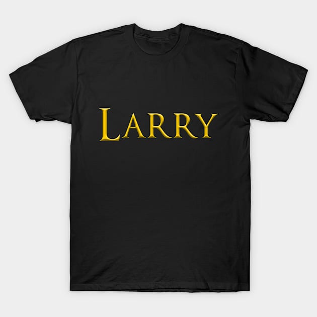 Larry Male Name Gold On Dark T-Shirt by funfun